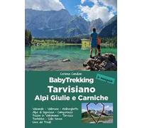 BabyTrekking Tarvisiano. Alpi Giulie e Carniche. Trekking per famiglie. Valcanale, Valbruna, Malborghetto Alpe di Ugovizza, Camporosso Fusine in Valromana, Tarvisio Pontebba, Sella Nevea Cave del...