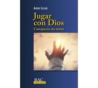 BAC - BIBLIOTECA DE AUTORES CRISTIANOS JUGAR CON DIOS CATEQUESIS SIN MITRA