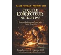 BAC DE FRANÇAIS - PREMIÈRE - 2026 CE QUE LE CORRECTEUR NE TE DIT PAS: Les 12 œuvres du programme officiel expliquées clairement - Méthode, analyse et stratégies pour réussir à l’écrit et à l’oral