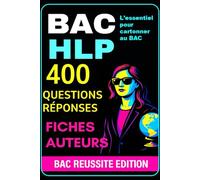 BAC HLP - 400 Questions/Réponses + Fiches Auteurs: Méthodes, auteurs, notions et entraînements indispensables pour assurer au bac HLP