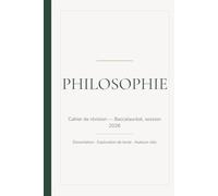 Bac Philosophie - Cahier de révision: Session 2026 - Méthode de dissertation, explication de texte, notions clés et repères d'auteurs, avec sujet d'entraînement complet corrigé