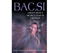 Bac Si: A Green Beret Medic's War in Vietnam