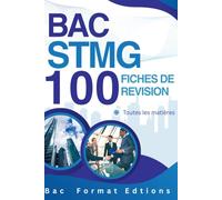 Bac STMG - 100 fiches de révision - Toutes les matières: Fiches synthétiques, méthodes efficaces, et conseils pratiques pour réviser rapidement et réussir le Bac STMG