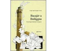 Bacajèr a Bulaggna. Fraseologia dialettale bolognese