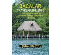 BACALAR TRAVEL GUIDE 2025: Your ultimate guide to Bacalar's lagoon, culture and adventure