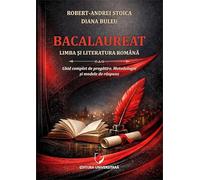 Bacalaureat. Limba si literatura romana. Ghid complet de pregatire - Robert-Andrei Stoica, Diana Bulea