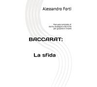 BACCARAT : LA SFIDA: Manuale completo di storie, strategie e tecniche per giocare e vincere