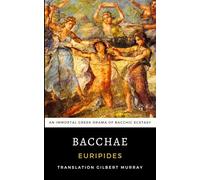 Bacchae: An Immortal Gr rama of Bacchic Ecstasy