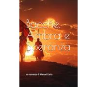 Bacche, Ambra e Speranza: un romanzo di Manuel Carta