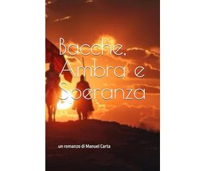 Bacche, Ambra e Speranza: un romanzo di Manuel Carta