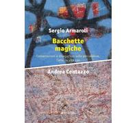 Bacchette magiche. Conversazioni e divagazioni sulla percussione, l'arte e la vita