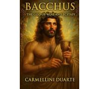 Bacchus The God of Wine and Ecstasy