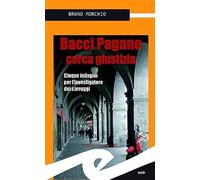 Bacci Pagano cerca giustizia. Cinque indagini per l'investigatore dei carruggi