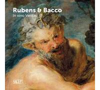 Bacco & Rubens. In vino veritas. Ediz. illustrata