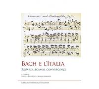 Bach e l'Italia. Sguardi, scambi, convergenze - Bertoglio C. (cur.); Borgh...