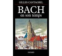 Bach en son temps: Documents de J.S. Bach, de ses contemporains et de divers témoins du XVIIIe siècle, suivis de la première biographie sur le compositeur publiée par J.N. Forkel en 1802