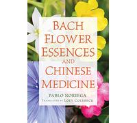 Pablo Noriega Bach Flower Essences and Chinese Medicine (Tascabile)