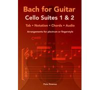Bach for Guitar: Cello Suites 1 and 2: Tab, Notation and Chords. Fingerstyle or Plectrum.