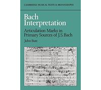 Bach Interpretation: Articulation Marks in Primary Sources of J. S. Bach