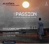 Bach, J.S./ Akademia/ Lasserre, Francoise - Une Passion - Et Ils Me Cloueront Sur Le Bois