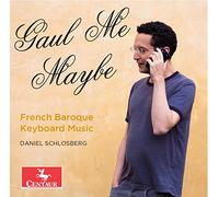 Bach, J.S./ Couperin/ D'Anglebert/ Schlosberg - Gaul Me Maybe - French Baroque Keyboard Music