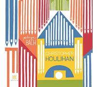 Bach, J.S./ Houlihan - Christopher Houlihan Plays Bach