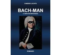 Bach-man. Il genio incomparabile