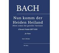 Bach: Nun komm der Heiden Heiland (Now comes the gentiles' Saviour): (Chorale Prelude BWV 659) for Piano