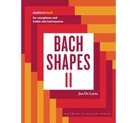 Bach Shapes II: Studies in Bach for Saxophone and Treble Clef Instruments