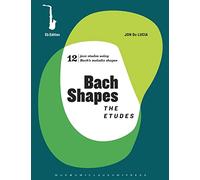 Bach Shapes: The Etudes: For Eb Instruments: Alto and Baritone Saxophone: The Etudes Eb Edition and Backing Tracks: 5