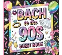 Bach to the 90s Guest Book: Fun1990s-Themed Bachelorette Party Keepsake With Guest Messages, Gift Tracker & Photo Album Pages to Store Precious Party Memories