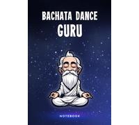 Bachata Dance Guru Notebook: A 100 Page Lined Notepad Journal Gift For A Dominican Republic Bachata Dance Lover Or Teacher