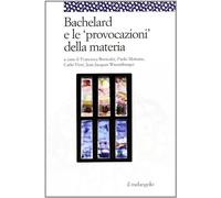 Bachelard e le «provocazioni» della materia