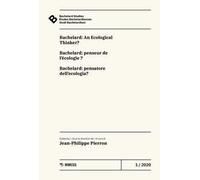 Bachelard Studies-Études Bachelardiennes-Studi Bachelardiani (2020). Vol. 1: Bachelard: An ecological thinker?-Bachelard: penseur de l'écologie?-Bachelard: pensatore dell'ecologia?