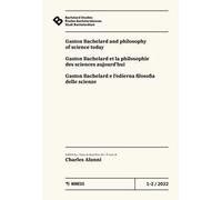 Bachelard Studies-Études Bachelardiennes-Studi Bachelardiani (2022). Ediz. multilingue. Vol. 1-2: Gaston Bachelard and philosophy of science today-Gaston Bachelard et la philosophie des sciences ...