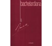 Bachelardiana (2011). Ediz. bilingue. Vol. 6 - Chiore V. (cur.)