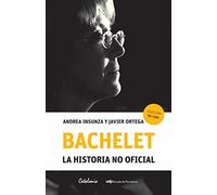 BACHELET. LA HISTORIA NO OFICIAL