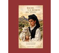 BACHIS E IL SEGRETO DEL VENTO: Una Storia di Sardegna del Primo Novecento