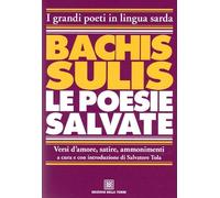 Bachis Sulis. Le poesie salvate