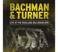 Bachman & Turner - Live At The Roseland