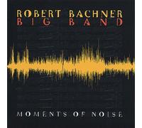 Bachner, Robert Big Band - Moments Of Noise