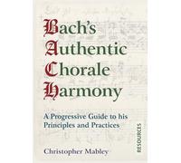 Christopher Mabley Bach's Authentic Chorale Harmony - Resources (Tascabile)