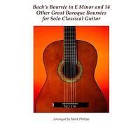 Bach's Bourrée in E Minor and 14 Other Great Baroque Bourrées for Solo Classical Guitar