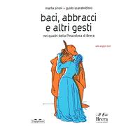 Baci, abbracci e altri gesti nei quadri della Pinacoteca di Brera. Ediz. italiana e inglese