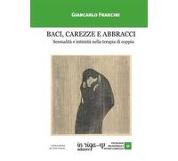 Baci, carezze e abbracci. Sessualità e intimità nella terapia di coppia
