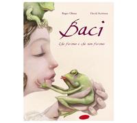 Baci. Che furono e che non furono. Ediz. illustrata - Aceituno David, Olmo...
