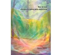 Baci di luce sfiorano le labbra della malinconia