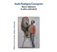 Baci e abbracci (e altre solitudini) - Rodríguez Concepción Anelio