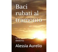 Baci rubati al tramonto: Una storia scritta dal destino