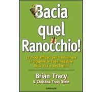 Bacia quel ranocchio! 12 modi efficaci per trasformare in positive le cose negative